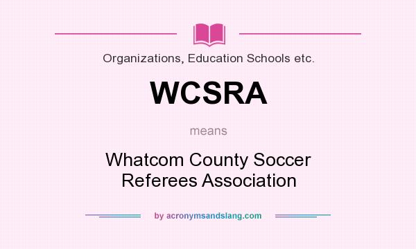What does WCSRA mean? It stands for Whatcom County Soccer Referees Association