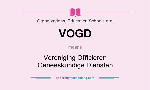 What does VOGD mean? It stands for Vereniging Officieren Geneeskundige Diensten