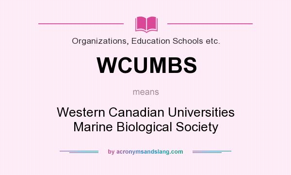 What does WCUMBS mean? It stands for Western Canadian Universities Marine Biological Society