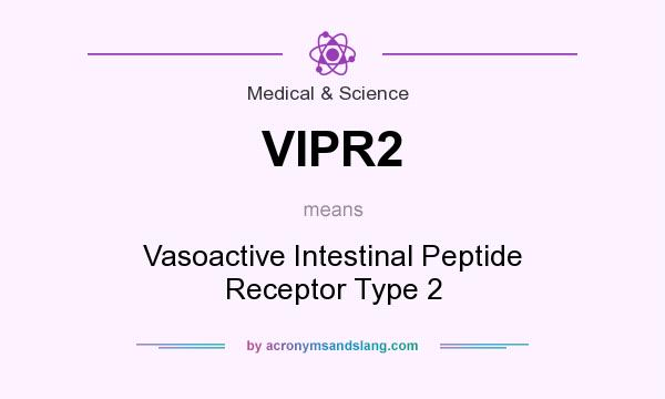 What does VIPR2 mean? It stands for Vasoactive Intestinal Peptide Receptor Type 2