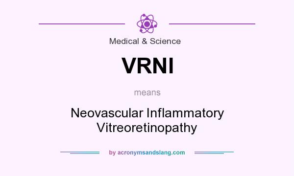 What does VRNI mean? It stands for Neovascular Inflammatory Vitreoretinopathy