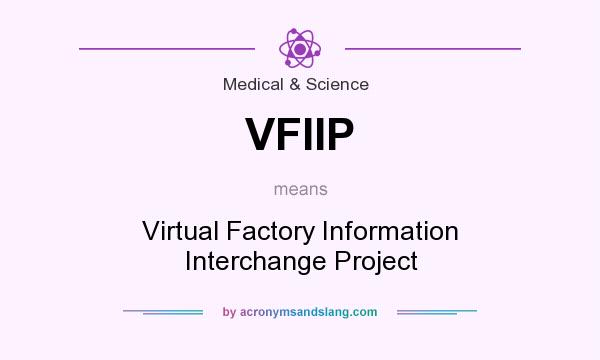 What does VFIIP mean? It stands for Virtual Factory Information Interchange Project