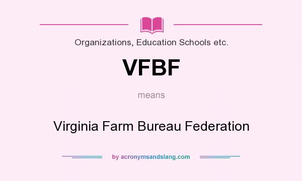 What does VFBF mean? It stands for Virginia Farm Bureau Federation