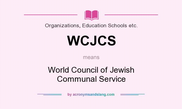 What does WCJCS mean? It stands for World Council of Jewish Communal Service