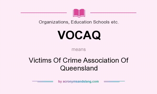 What does VOCAQ mean? It stands for Victims Of Crime Association Of Queensland