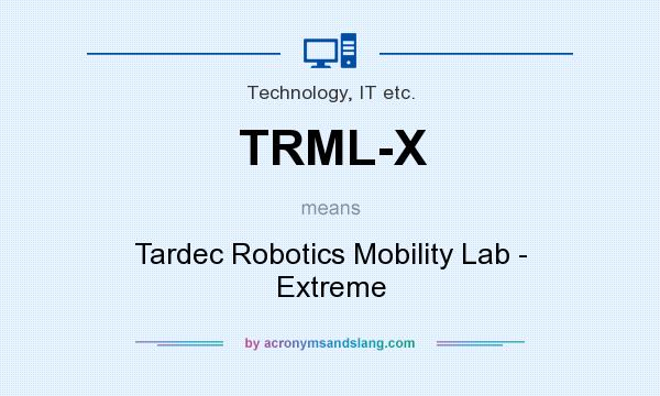 What does TRML-X mean? It stands for Tardec Robotics Mobility Lab - Extreme