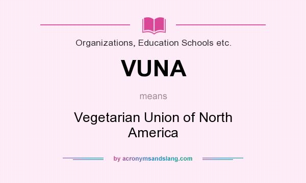 What does VUNA mean? It stands for Vegetarian Union of North America
