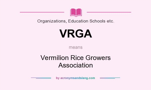 What does VRGA mean? It stands for Vermilion Rice Growers Association