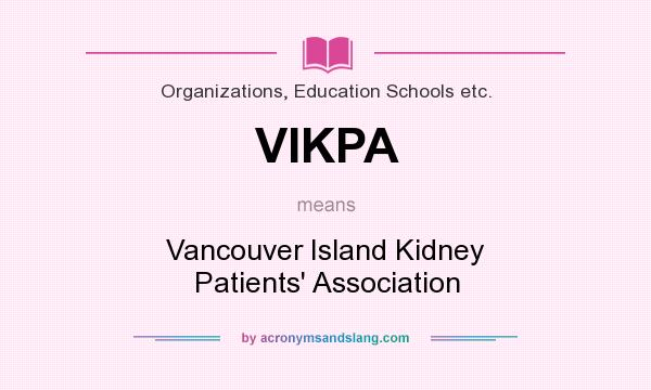 What does VIKPA mean? It stands for Vancouver Island Kidney Patients` Association