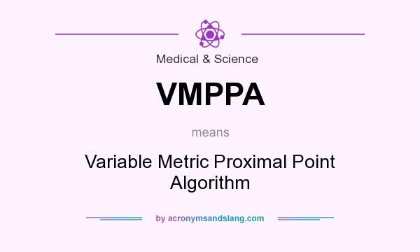 What does VMPPA mean? It stands for Variable Metric Proximal Point Algorithm