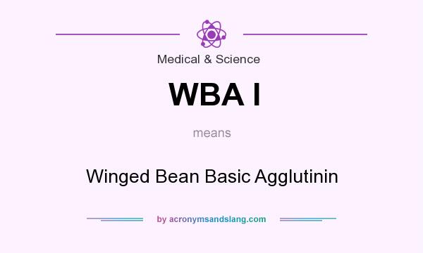 What does WBA I mean? It stands for Winged Bean Basic Agglutinin