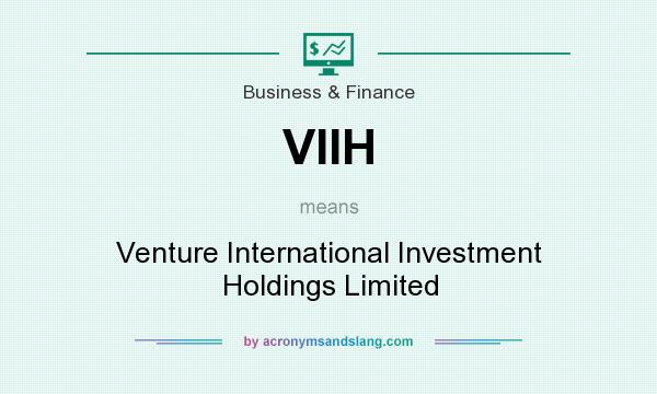 What does VIIH mean? It stands for Venture International Investment Holdings Limited