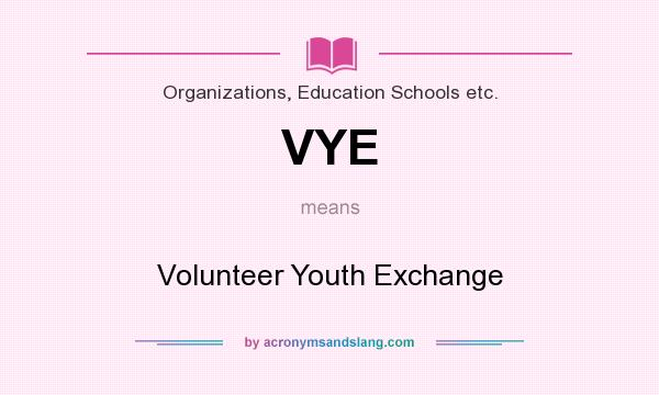 What does VYE mean? It stands for Volunteer Youth Exchange