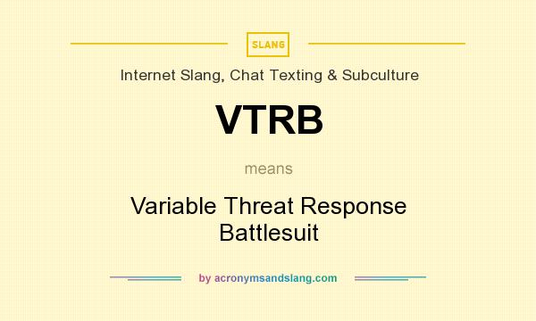 What does VTRB mean? It stands for Variable Threat Response Battlesuit
