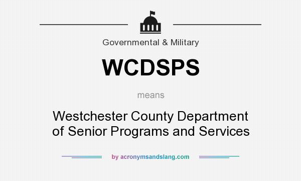 What does WCDSPS mean? It stands for Westchester County Department of Senior Programs and Services