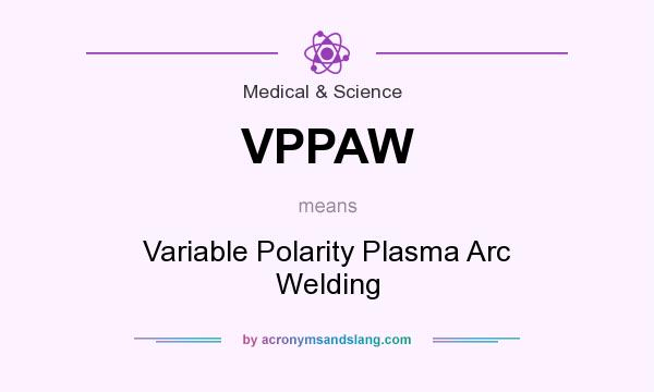 What does VPPAW mean? It stands for Variable Polarity Plasma Arc Welding