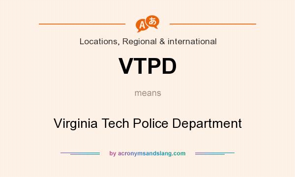 What does VTPD mean? It stands for Virginia Tech Police Department