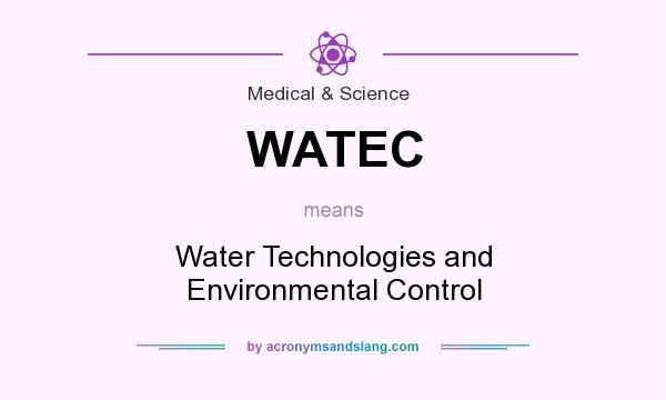 What does WATEC mean? It stands for Water Technologies and Environmental Control
