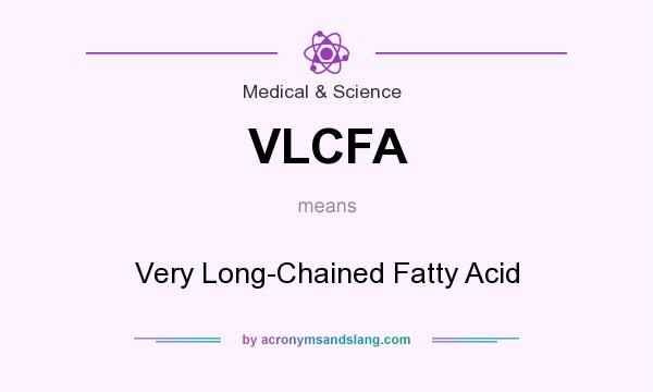 What does VLCFA mean? It stands for Very Long-Chained Fatty Acid