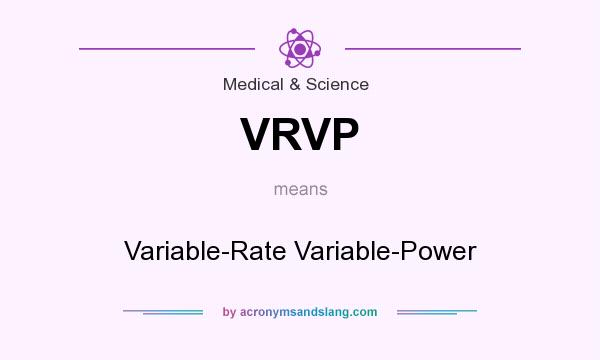 What does VRVP mean? It stands for Variable-Rate Variable-Power