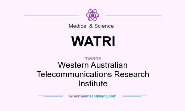 What does WATRI mean? It stands for Western Australian Telecommunications Research Institute