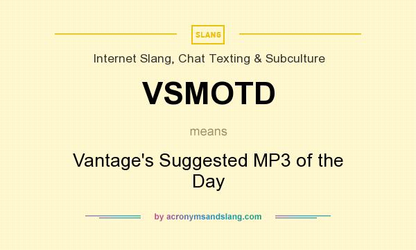 What does VSMOTD mean? It stands for Vantage`s Suggested MP3 of the Day