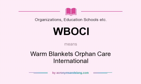 What does WBOCI mean? It stands for Warm Blankets Orphan Care International