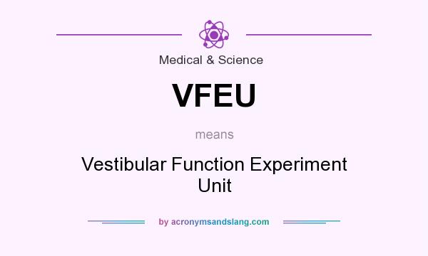 What does VFEU mean? It stands for Vestibular Function Experiment Unit