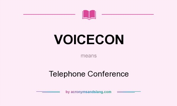 What does VOICECON mean? It stands for Telephone Conference