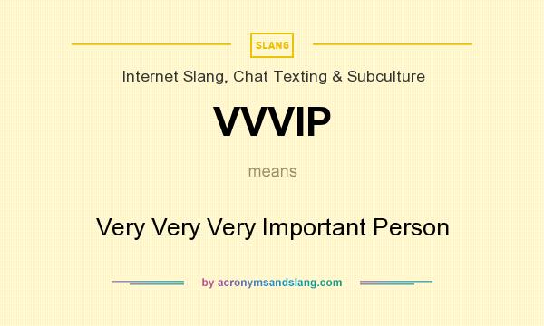 What does VVVIP mean? It stands for Very Very Very Important Person