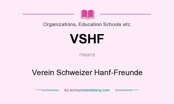 What does VSHF mean? It stands for Verein Schweizer Hanf-Freunde