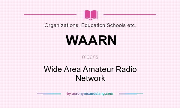 What does WAARN mean? It stands for Wide Area Amateur Radio Network