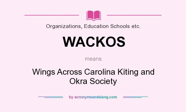 What does WACKOS mean? It stands for Wings Across Carolina Kiting and Okra Society