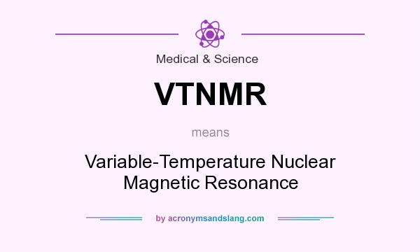 What does VTNMR mean? It stands for Variable-Temperature Nuclear Magnetic Resonance