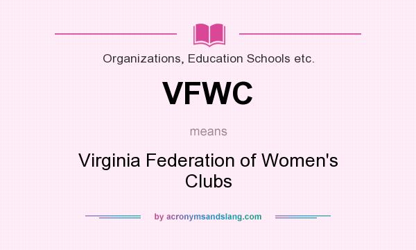 What does VFWC mean? It stands for Virginia Federation of Women`s Clubs