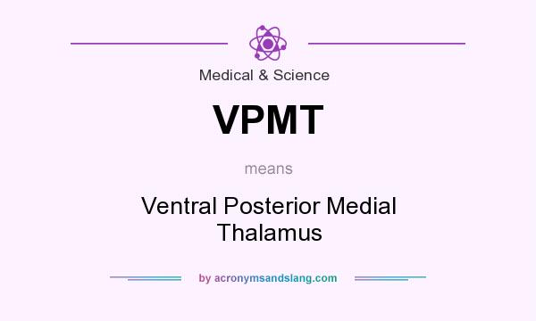 What does VPMT mean? It stands for Ventral Posterior Medial Thalamus