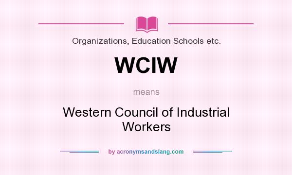What does WCIW mean? It stands for Western Council of Industrial Workers
