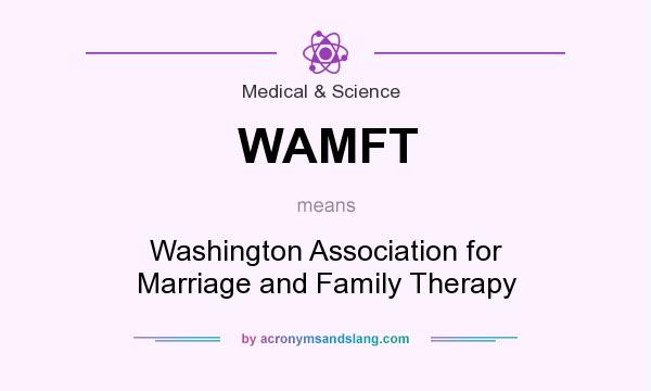 What does WAMFT mean? It stands for Washington Association for Marriage and Family Therapy