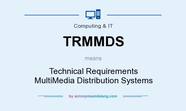 What does TRMMDS mean? It stands for Technical Requirements MultiMedia Distribution Systems