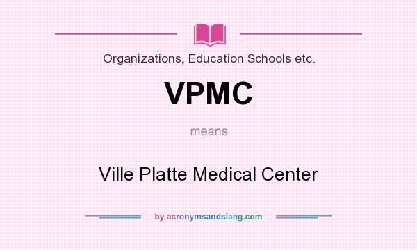 What does VPMC mean? It stands for Ville Platte Medical Center