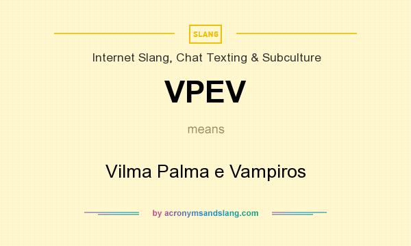 What does VPEV mean? It stands for Vilma Palma e Vampiros