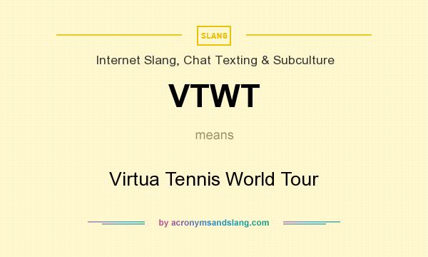 What does VTWT mean? It stands for Virtua Tennis World Tour