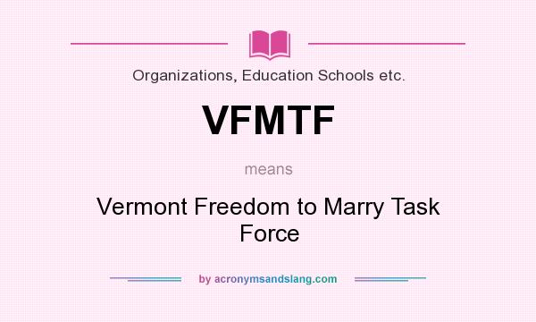 What does VFMTF mean? It stands for Vermont Freedom to Marry Task Force