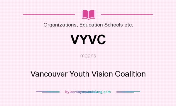 What does VYVC mean? It stands for Vancouver Youth Vision Coalition