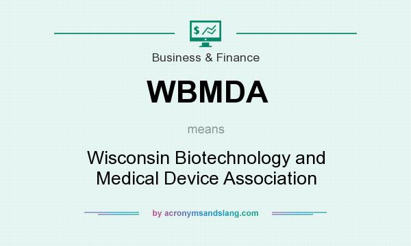 What does WBMDA mean? It stands for Wisconsin Biotechnology and Medical Device Association