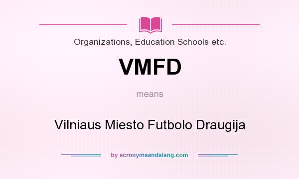 What does VMFD mean? It stands for Vilniaus Miesto Futbolo Draugija