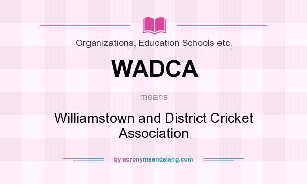 What does WADCA mean? It stands for Williamstown and District Cricket Association