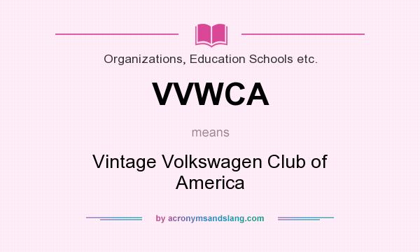 What does VVWCA mean? It stands for Vintage Volkswagen Club of America