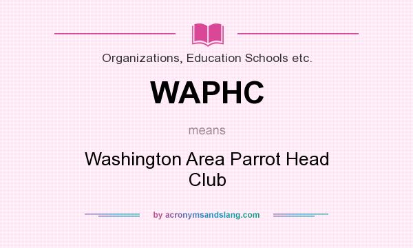 What does WAPHC mean? It stands for Washington Area Parrot Head Club