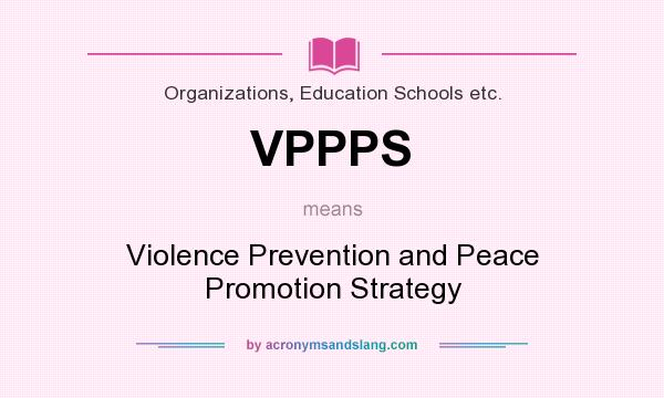 What does VPPPS mean? It stands for Violence Prevention and Peace Promotion Strategy